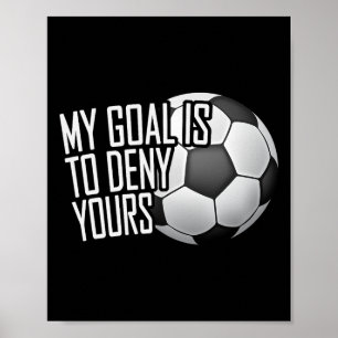 Mitt mål är att förneka ditt fotbollsmålvakt Distr Poster