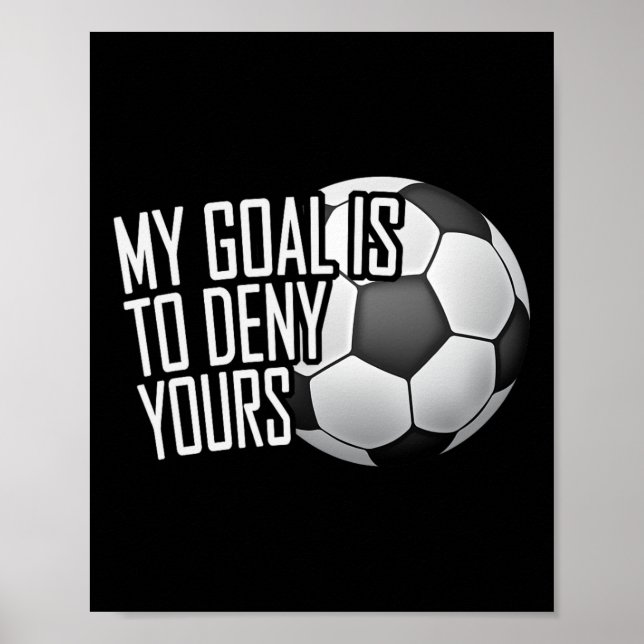 Mitt mål är att förneka ditt fotbollsmålvakt Distr Poster (Framsidan)