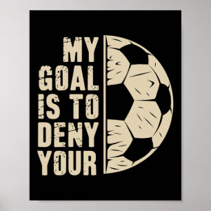 Mitt Mål Är Att Förneka Ditt Fotbollsspelare  Poster