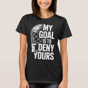 Mitt Mål Är Att Förneka Ditt Hockeymålvakt Spara M T Shirt
