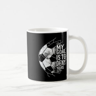 Mitt Mål Är Att Förneka Ditt Målvakt Fotboll Målva Kaffemugg