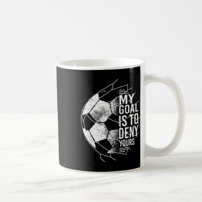 Mitt Mål Är Att Förneka Ditt Målvakt Fotboll Målva Kaffemugg (Höger)
