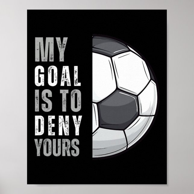 Mitt Mål Är Att Förneka Ditt Roliga Fotbollsmålvak Poster (Framsidan)