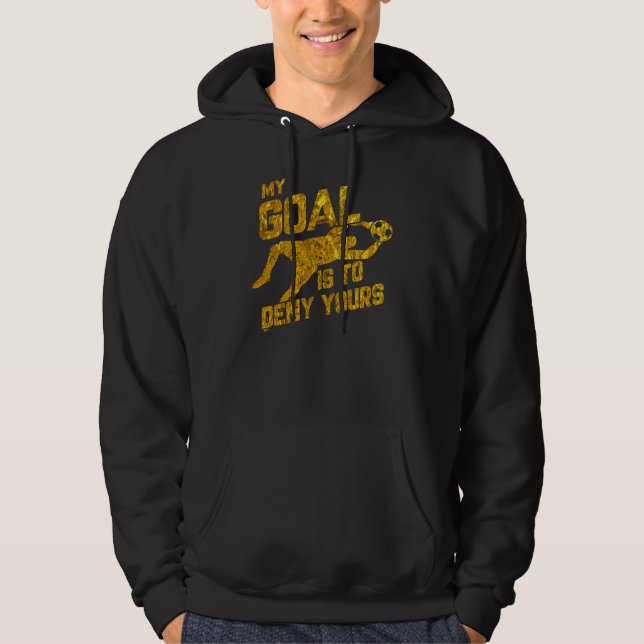Mitt mål är att förneka er fotbollsmålare Goalkeep Hoodie (Framsida)
