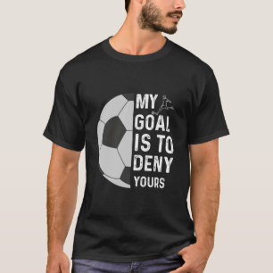 Mitt mål är att neka din matare Goalie Lusny Socce T Shirt
