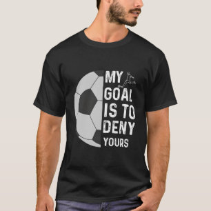 Mitt mål är att neka din matare Goalie Lusny Socce T Shirt