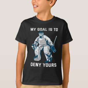 Mitt mål är att neka er ishockey Goalie-sport T Shirt