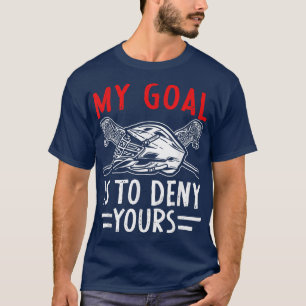 Mitt mål är att neka er Lacrosse Goalie Coach T Shirt