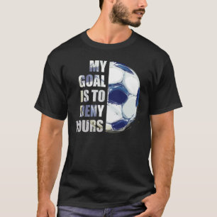 Mitt mål är att neka er matkonfekt Goalie T Shirt