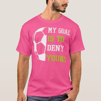 Mitt mål är att neka er min fotboll t shirt