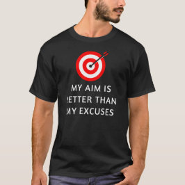 Mitt mål är bättre än mina ursäkter | Archery Älsk T Shirt