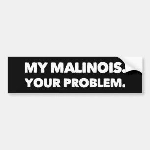 Mitt Malinois ditt problem Belgiska Malinois Bildekal