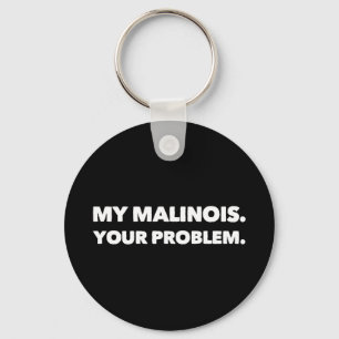 Mitt Malinois ditt problem Belgiska Malinois Nyckelring