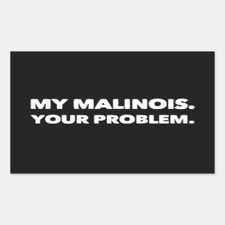Mitt Malinois ditt problem Belgiska Malinois Rektangulärt Klistermärke