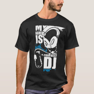 Mitt namn är din bäst Dj T Shirt