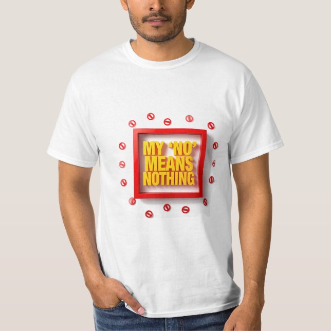 Mitt "NEJ" Betyder Ingenting T Shirt (Framsida)