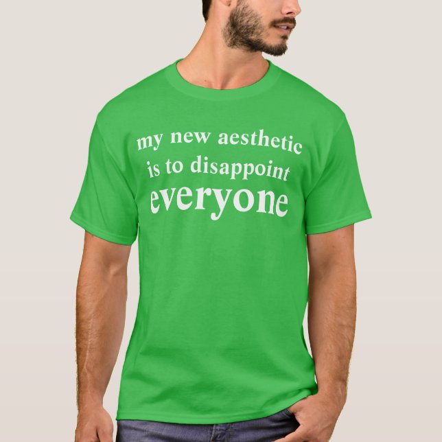 mitt nya estetiskt är att svika alla tee shirt (Framsida)