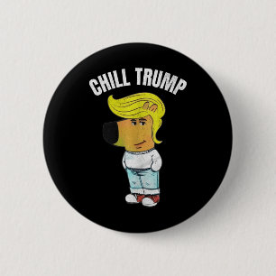 Mitt nya tecken är en chill Trump Meme Funny Chill Knapp