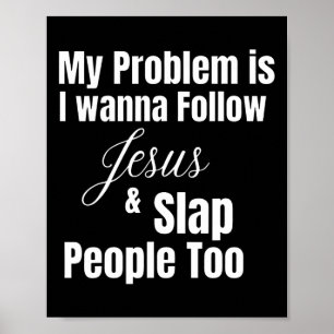 Mitt problem är att jag vill följa Jesus och Slap Poster