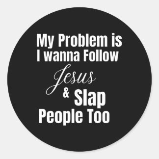 Mitt problem är att jag vill följa Jesus och Slap  Runt Klistermärke