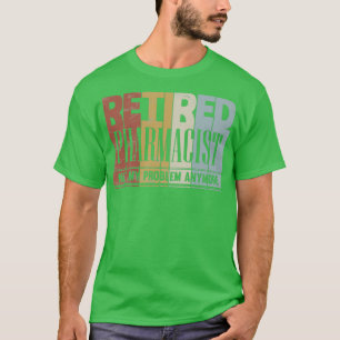 Mitt problem är inte Pension, pensionerad farmaceu T Shirt