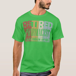 Mitt problem är inte Pension, pensionerad farmaceu T Shirt