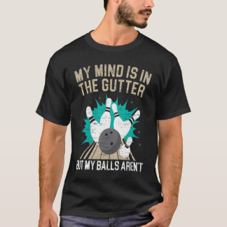 Mitt sinne är i Gutter B0wler Boll. T Shirt