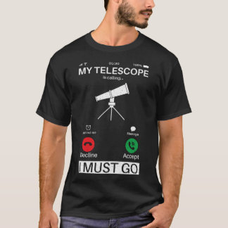 Mitt teleskop ringer och jag måste gå Mobilt och r T Shirt