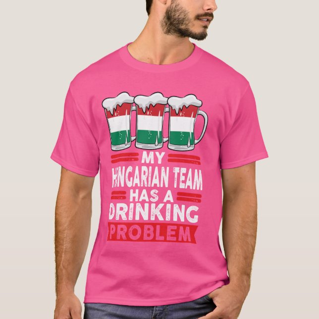 Mitt ungerska lag har ett dricksproblem som är hun t shirt (Framsida)
