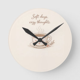 Mjuka dagar, mysiga tankar - Söt kaffekopp konst Rund Klocka