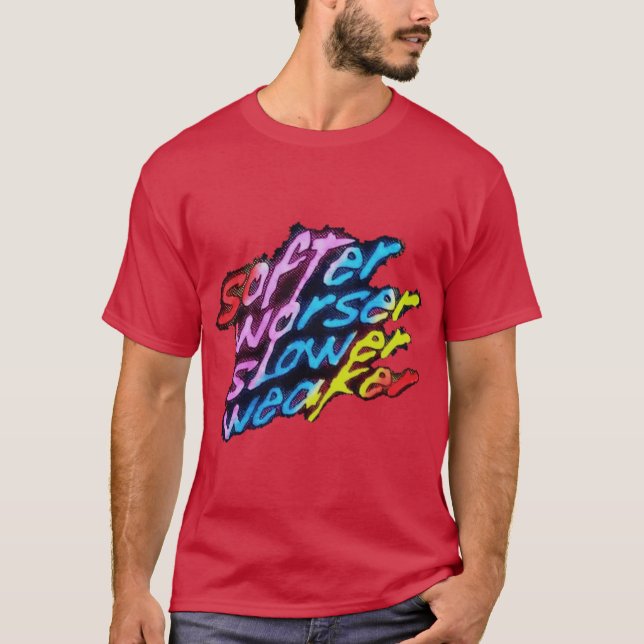 Mjukare Sämre Långsammare Svagare vänner T Shirt (Framsida)