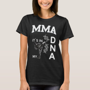 Mma its in My Dna Kickboxing Brazilian Jiu Jitsu T Shirt