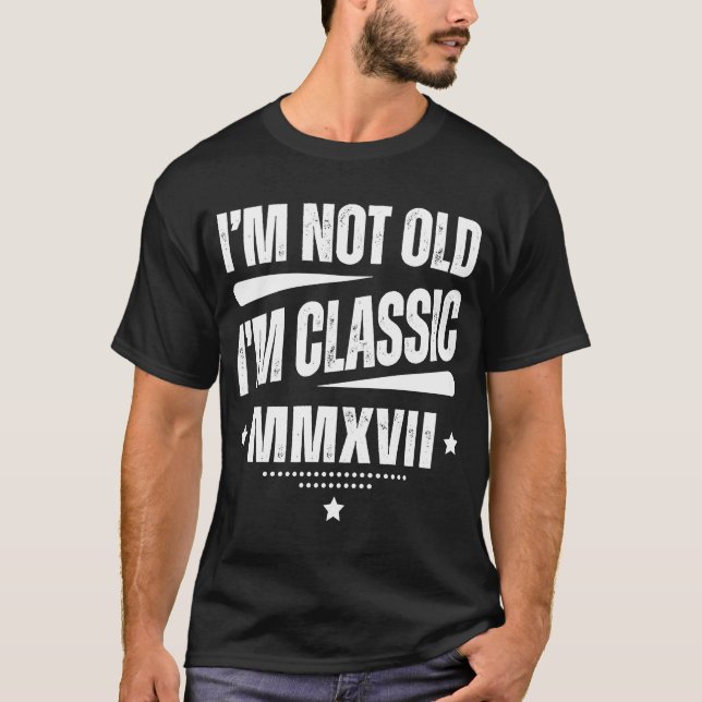 MMXVII är inte gammal.. Jag är klassiskt född 2017 T Shirt (Framsida)