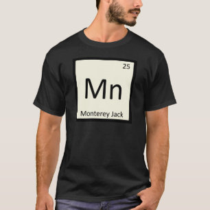 Mn - Monterey Jack Cheese Chemistry Periodic Bord Tee