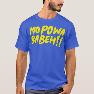 Mo Powa Babeh T Shirt