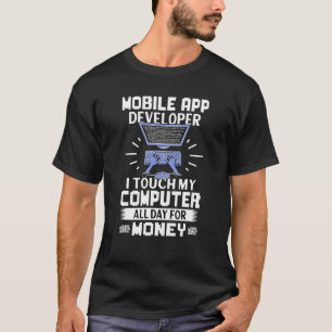 Mobile App Developer jag Touch My Computer hela da T Shirt