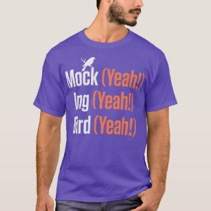 Mock Ja Ing Ja Bird Ja Mockingbird (2) T Shirt
