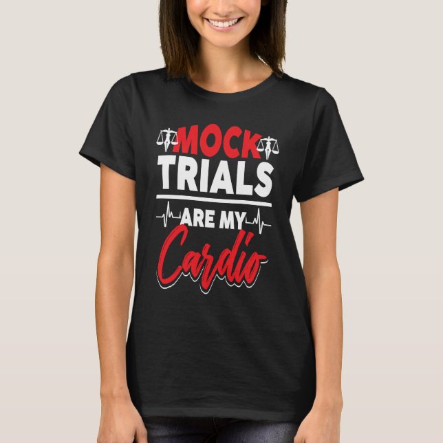 Mock Trials Are My Cardio Counsel Lawyer Law Schoo T Shirt (Framsida)