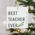 Modern "Bästa lärare någonsin" Personlig jul Julgransprydnad Keramik<br><div class="desc">Bästa lärare någonsin! Enkel design med typografi,  penna,  lärare namn och år. Perfekten är det ett prydnadsspråk att tacka en lärare för allt stöd de gett.</div>