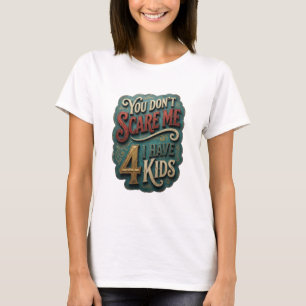 Modern Guld DU SKRÄMMER INTE MIG JAG HAR 4 BARN T Shirt