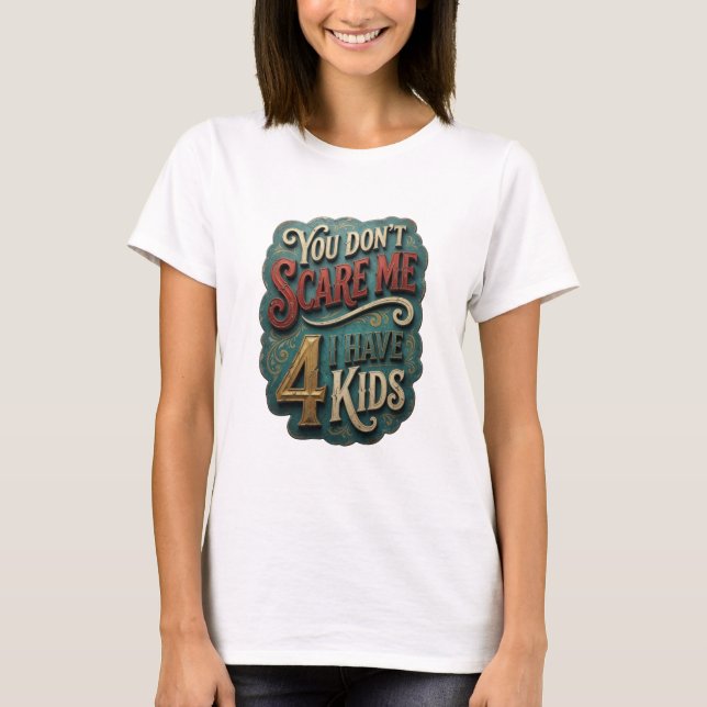 Modern Guld DU SKRÄMMER INTE MIG JAG HAR 4 BARN T Shirt (Framsida)