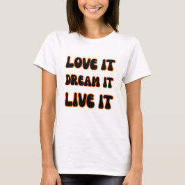 Modern Motivational Slogan Love It Dream It Live I T Shirt