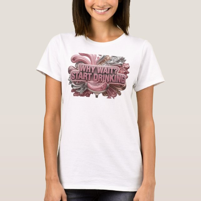 Modern röd VARFÖR VÄNTA BÖRJA DRIKA T-Shirt Design (Framsida)