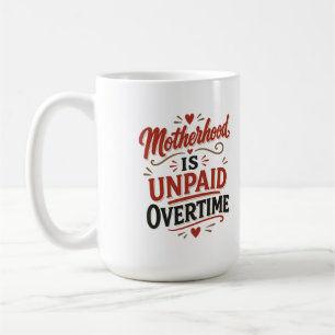 Moderskap är obetald övertid Mors dag Kaffemugg