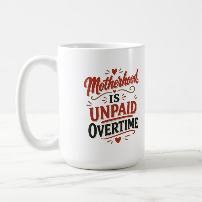 Moderskap är obetald övertid Mors dag Kaffemugg (Vänster)