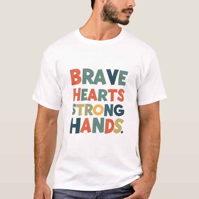 "Modiga hjärtan, starkt Händer T-Shirt" T Shirt (Framsida)