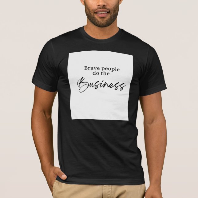 Modiga människor gör affärer - Anpassningsbar T-Sh T Shirt (Framsida)