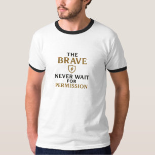 Modiga väntar aldrig på tillstånd - Motivering T Shirt