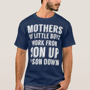 Mödrar till små pojkar arbetar från son upp till m t shirt