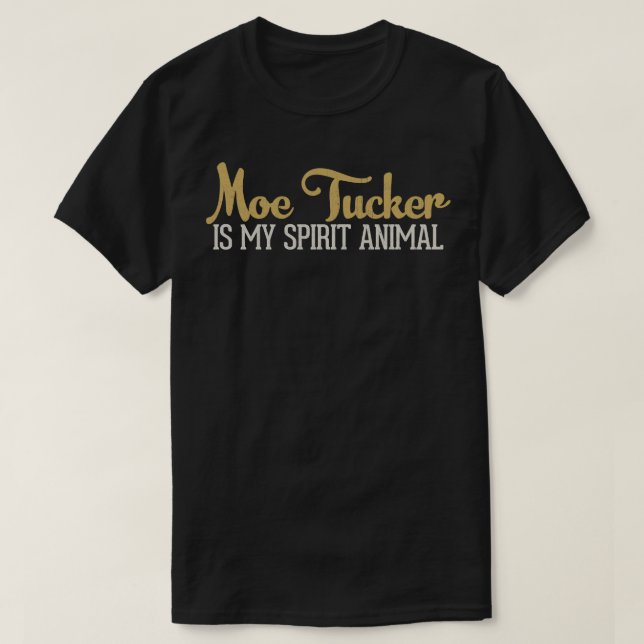 Moe Tucker är mitt andliga djur T Shirt (Design framsida)
